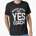 Repeat After Me Yes Coach Soccer T-Shirt - Minimalist Print for Adults - T-Shirt, Sweatshirt, Hoodie