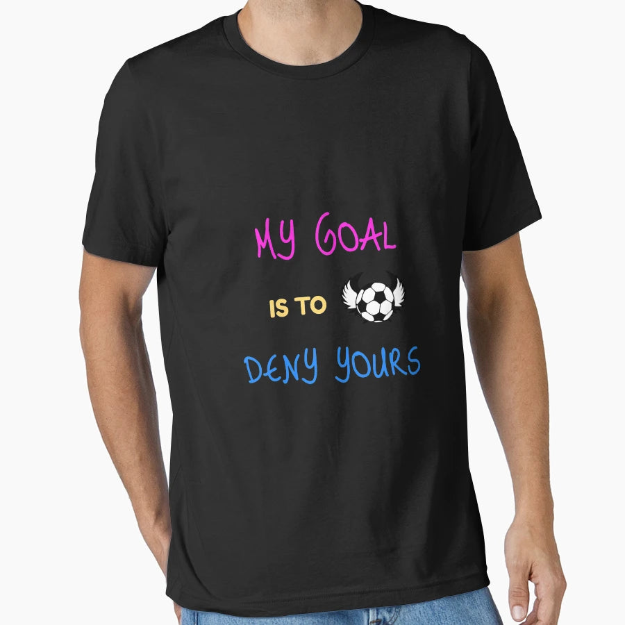 My Goal Is To Deny Yours Soccer Keeper T-Shirt - Novelty Apparel Men Women - T-Shirt, Sweatshirt, Hoodie