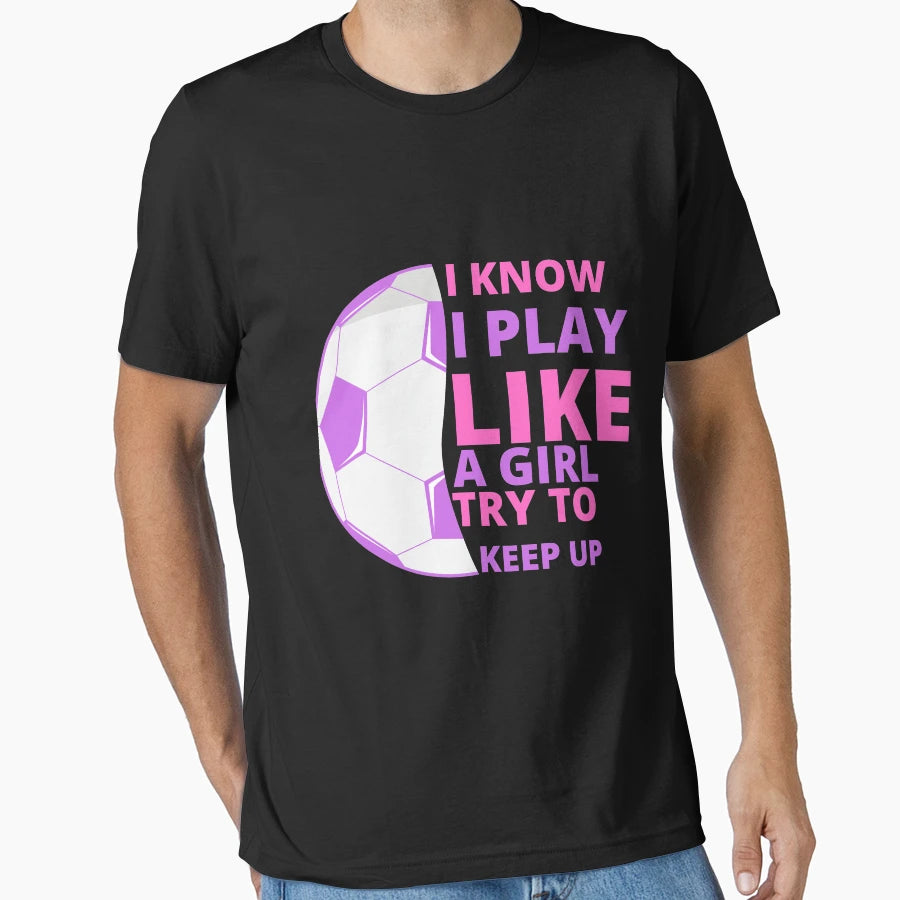 I Know I Play Like Try To Keep Up T-Shirt - Streetwear Style Unisex - T-Shirt, Sweatshirt, Hoodie