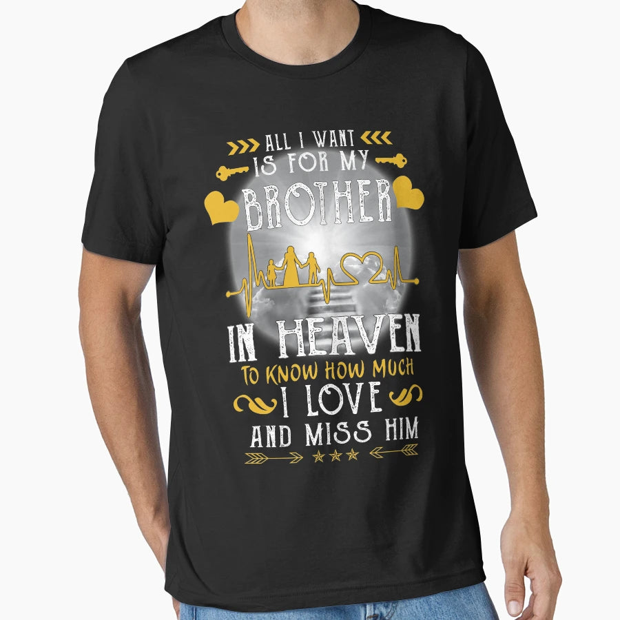 All I Want Is My Brother Heaven To T-Shirt - Casual Everyday Wear Unisex - T-Shirt, Sweatshirt, Hoodie