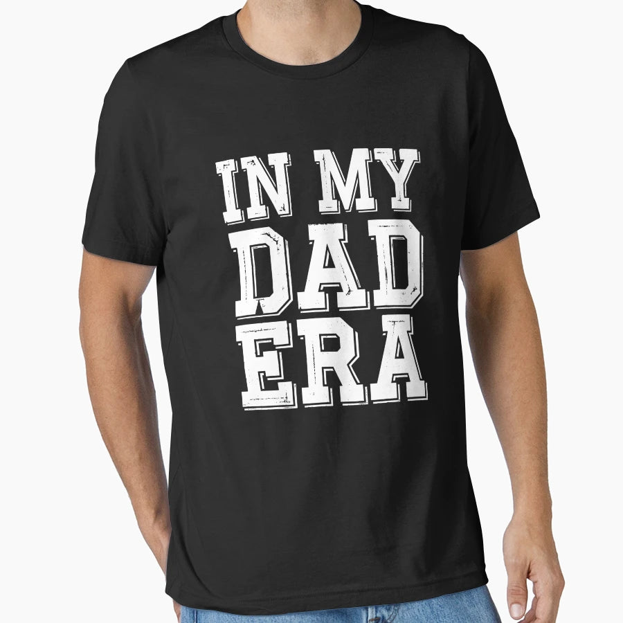 My Dad Era T-Shirt - Novelty Apparel Unisex - T-Shirt, Sweatshirt, Hoodie