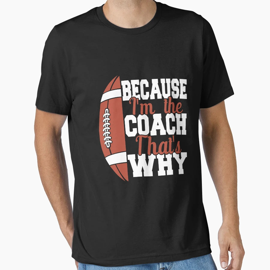 Because Im Coach Thats Why Football T-Shirt - Streetwear Style Men Women - T-Shirt, Sweatshirt, Hoodie