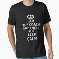 Funny I Am Coach Will Not Keep Calm T-Shirt - Unique Graphic Unisex - T-Shirt, Sweatshirt, Hoodie