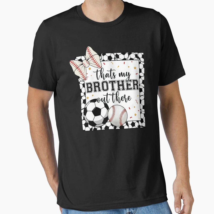 Thats My Brother Out There Sports T-Shirt - Fun Novelty Design Men Women - T-Shirt, Sweatshirt, Hoodie