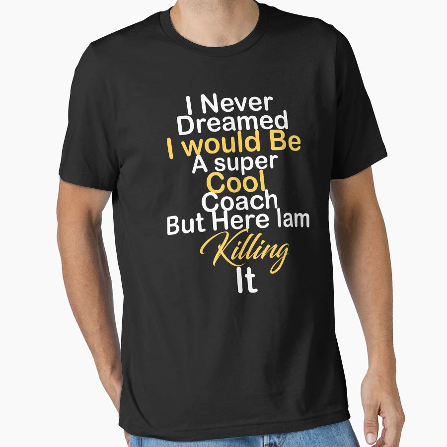 I Never Dreamed I Would Be Super T-Shirt - Novelty Apparel Unisex - T-Shirt, Sweatshirt, Hoodie