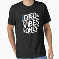 Fathers Day Dad Vibes Only T-Shirt - Minimalist Print Men Women - T-Shirt, Sweatshirt, Hoodie