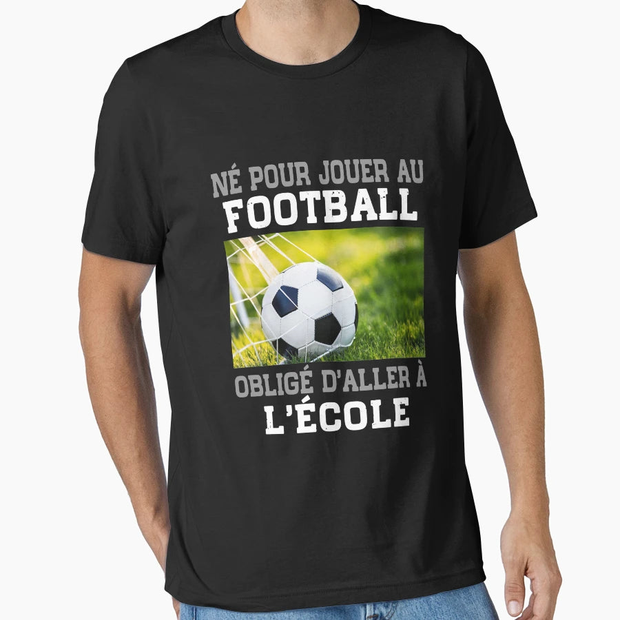 Ne Pour Jouer Au Football Oblige T-Shirt - Fun Novelty Design for Adults - T-Shirt, Sweatshirt, Hoodie