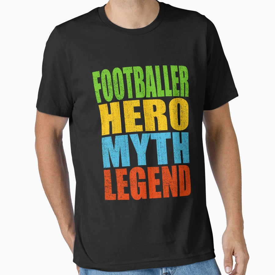 Footballer Hero Myth Legend T-Shirt - Streetwear Style Unisex - T-Shirt, Sweatshirt, Hoodie