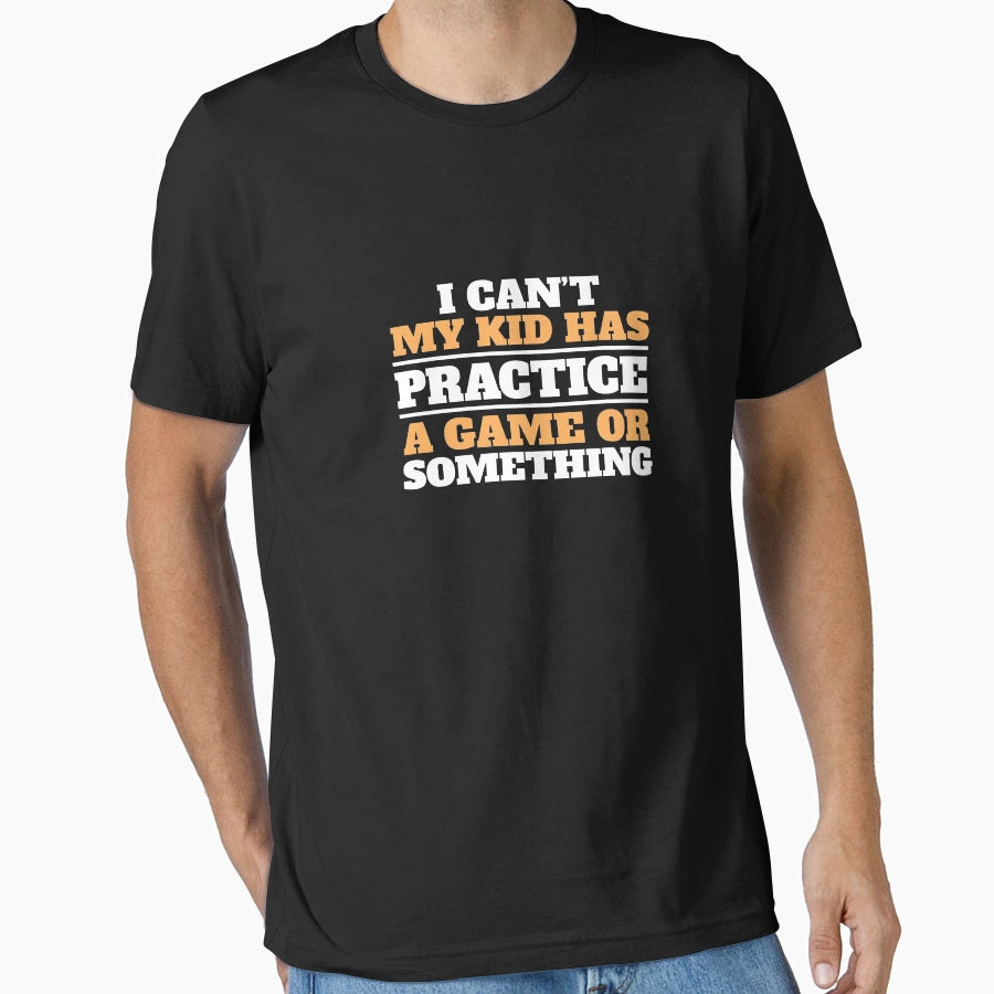 I Cant My Has Practice Game Or T-Shirt - Aesthetic Graphic for Adults - T-Shirt, Sweatshirt, Hoodie