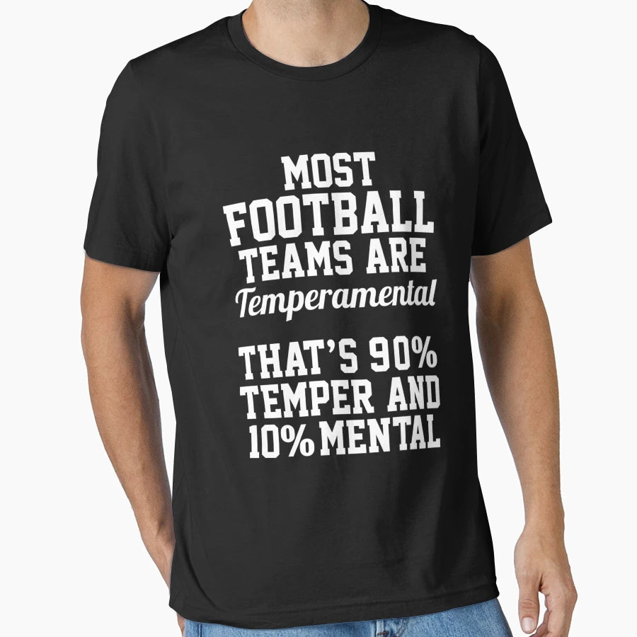 Most Football Teams Are Temperamental T-Shirt - Trendy Graphic Men Women - T-Shirt, Sweatshirt, Hoodie