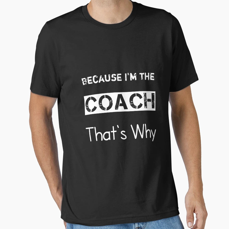 Because Im Coach Thats Why Funny Gift T-Shirt - Unique Graphic for Adults - T-Shirt, Sweatshirt, Hoodie