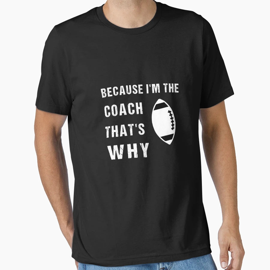 Because Im Coach Thats Why Coach T-Shirt - Fun Novelty Design Unisex - T-Shirt, Sweatshirt, Hoodie