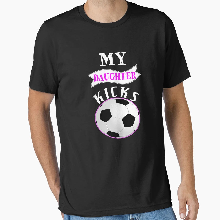 My Daughter Kicks Soccer Lover T-Shirt - Novelty Apparel Men Women - T-Shirt, Sweatshirt, Hoodie