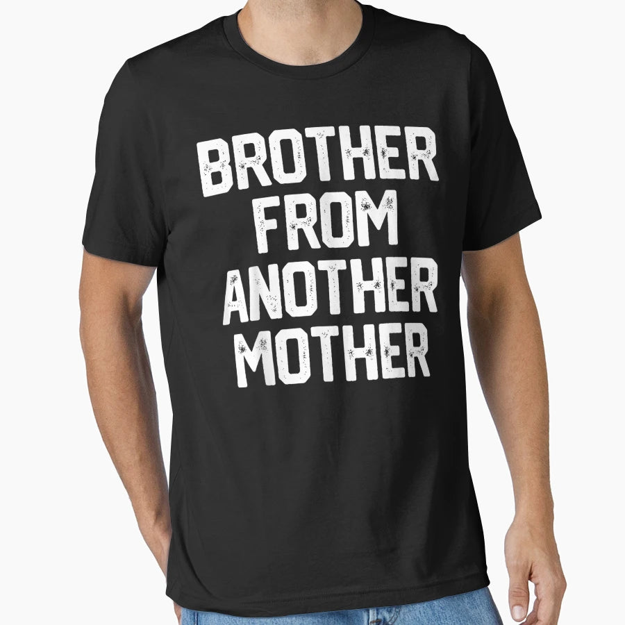 Brother From Another Mother Funny Gag T-Shirt - Unique Graphic Men Women - T-Shirt, Sweatshirt, Hoodie