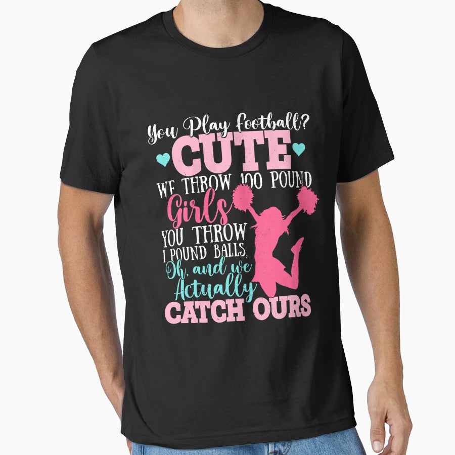 Cheerleaders You Play Football T-Shirt - Casual Everyday Wear Men Women - T-Shirt, Sweatshirt, Hoodie