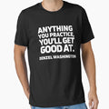 Anything You Practice Youll Get T-Shirt - Casual Everyday Wear Men Women - T-Shirt, Sweatshirt, Hoodie