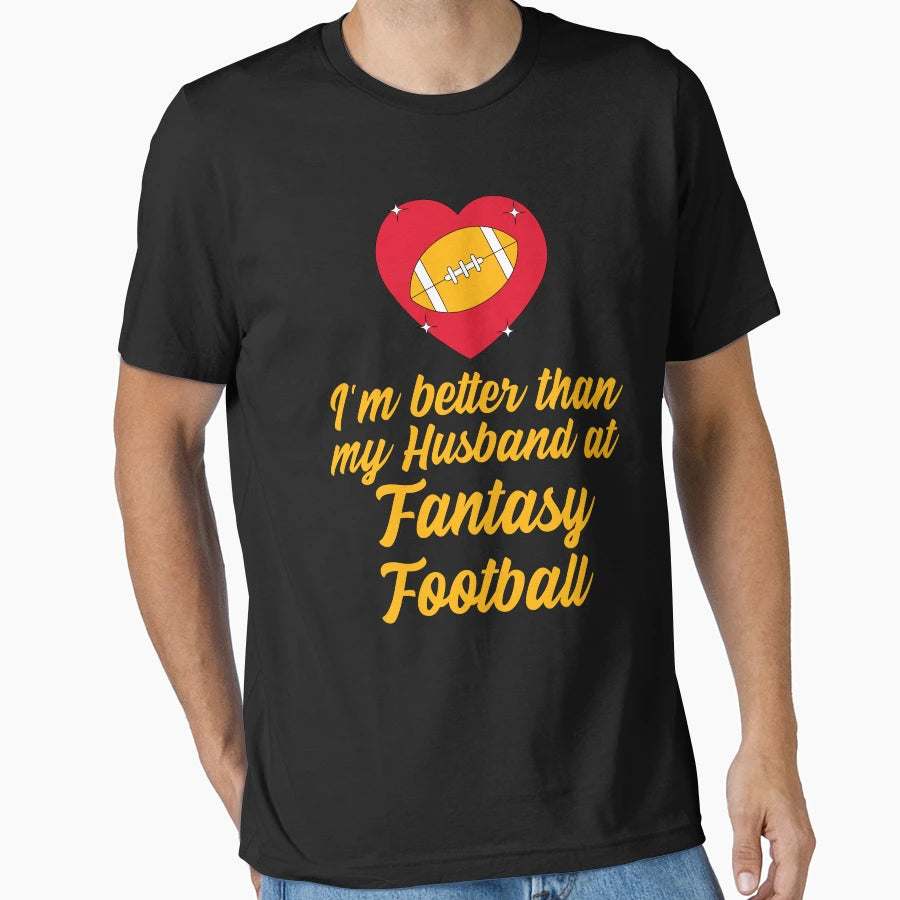 Im Better Than My Husband Fantasy T-Shirt - Trendy Graphic Men Women - T-Shirt, Sweatshirt, Hoodie