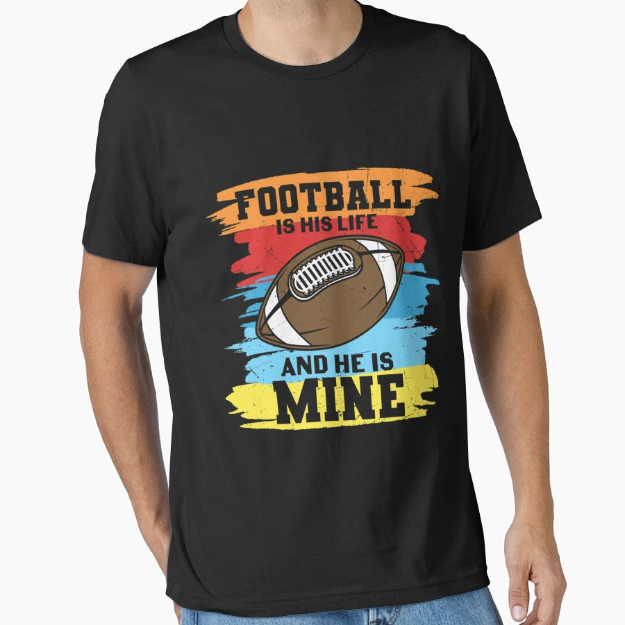 Football Is His Life And He Is Mine T-Shirt - Fun Novelty Design Men Women - T-Shirt, Sweatshirt, Hoodie