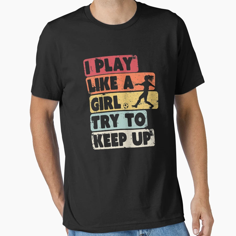 Soccer I Play Like Try To Keep Up T-Shirt - Aesthetic Graphic for Adults - T-Shirt, Sweatshirt, Hoodie