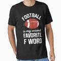 Football Is My Second Favorite F Word T-Shirt - Trendy Graphic Men Women - T-Shirt, Sweatshirt, Hoodie