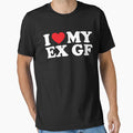 I Heart My Ex Gf I Love My Ex Funny T-Shirt - Fun Novelty Design for Adults - T-Shirt, Sweatshirt, Hoodie