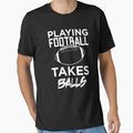 Playing Football Takes Balls Pun T-Shirt - Streetwear Style Men Women - T-Shirt, Sweatshirt, Hoodie