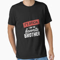 Its Im Favorite Brother T-Shirt - Casual Everyday Wear Men Women - T-Shirt, Sweatshirt, Hoodie