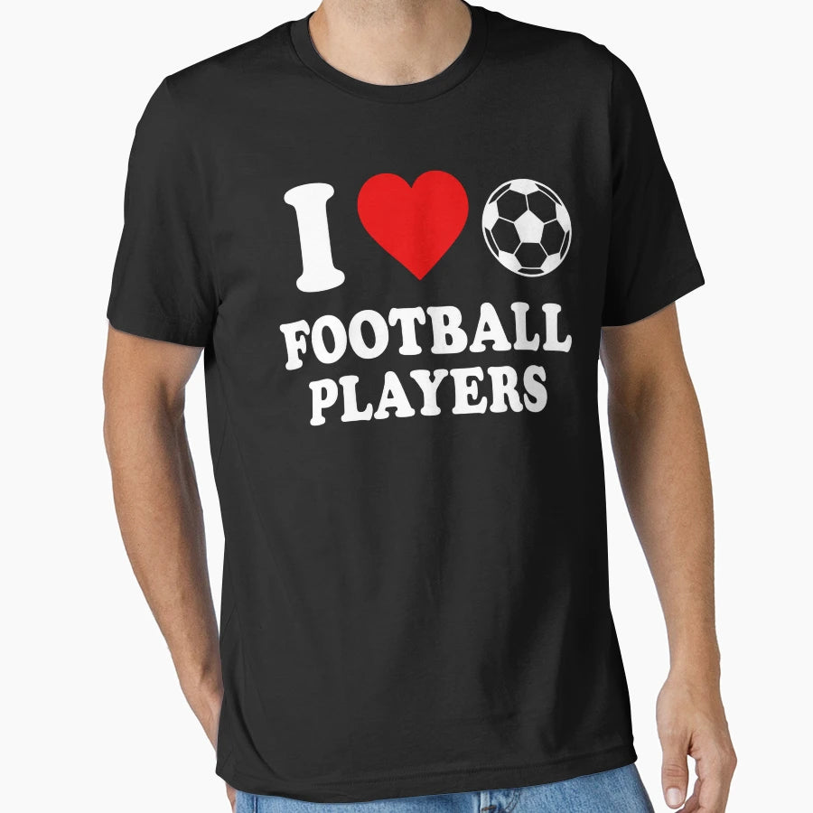 I Love Football Players Funny Soccer T-Shirt - Custom Art Print Unisex - T-Shirt, Sweatshirt, Hoodie