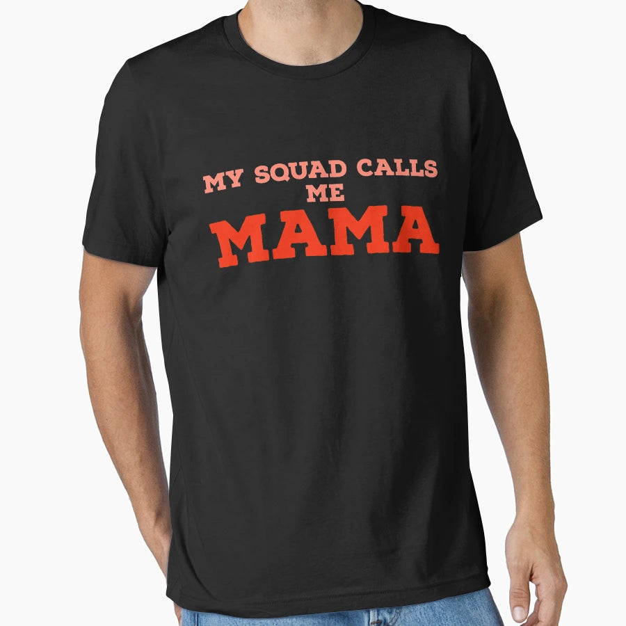 My Squad Calls Me Mama T-Shirt - Novelty Apparel Unisex - T-Shirt, Sweatshirt, Hoodie