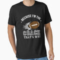Because I M Coach That S Why Funny T-Shirt - Novelty Apparel for Adults - T-Shirt, Sweatshirt, Hoodie