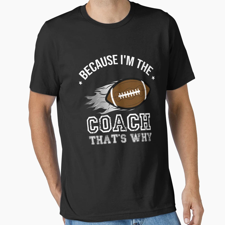 Because I M Coach That S Why Funny T-Shirt - Novelty Apparel for Adults - T-Shirt, Sweatshirt, Hoodie