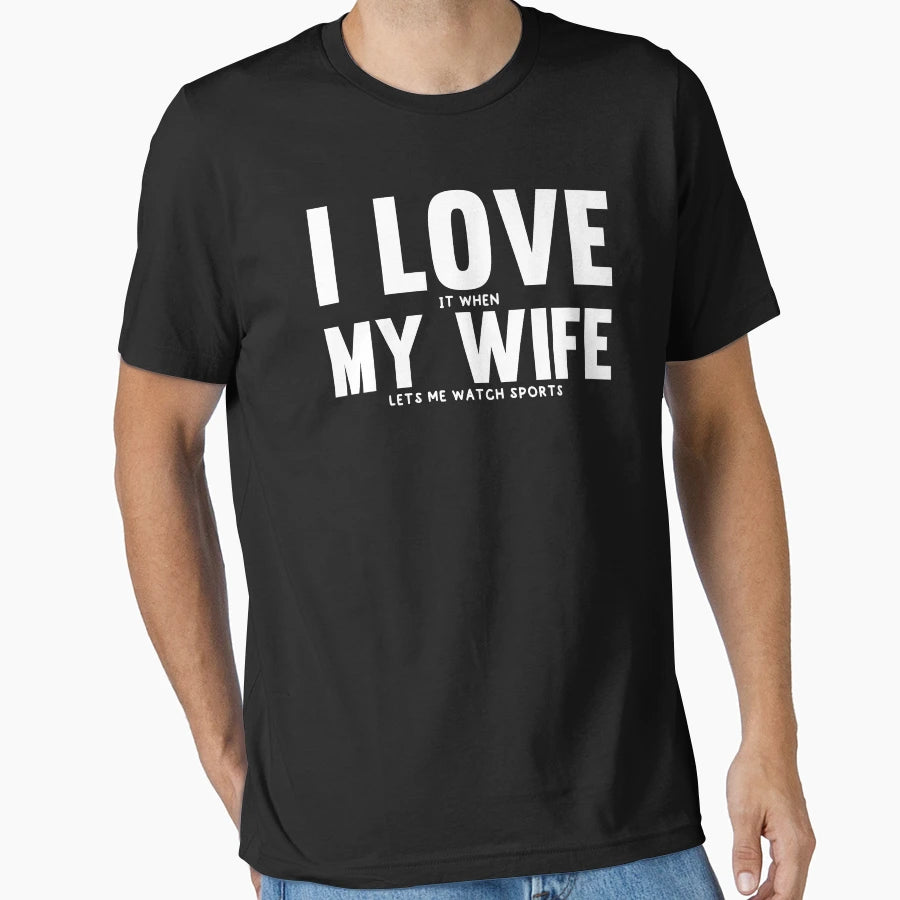 I Love It When My Wife Lets Me Watch T-Shirt - Trendy Graphic for Adults - T-Shirt, Sweatshirt, Hoodie