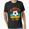 Epic Coach From El Paso Soccer T-Shirt - Custom Art Print Men Women - T-Shirt, Sweatshirt, Hoodie
