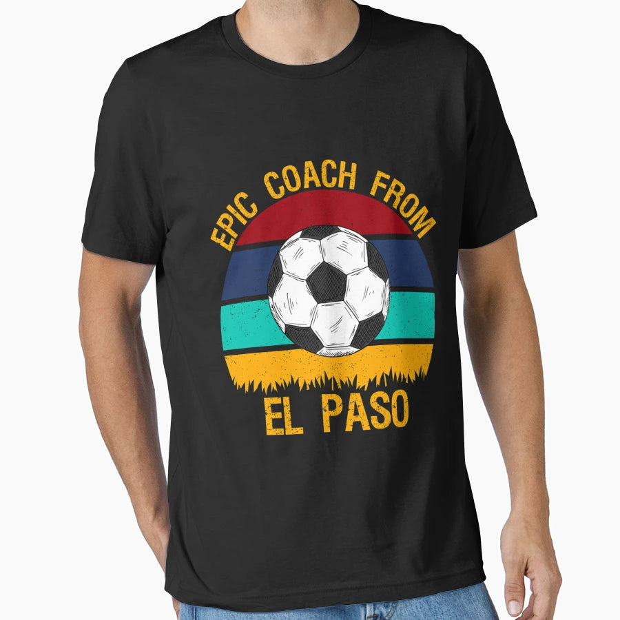 Epic Coach From El Paso Soccer T-Shirt - Custom Art Print Men Women - T-Shirt, Sweatshirt, Hoodie