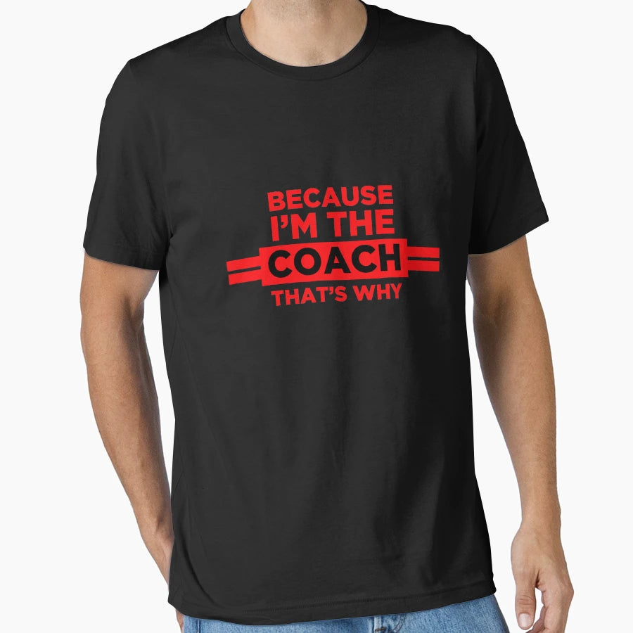 Because Im Coach Thats Why Coach T-Shirt - Aesthetic Graphic Men Women - T-Shirt, Sweatshirt, Hoodie
