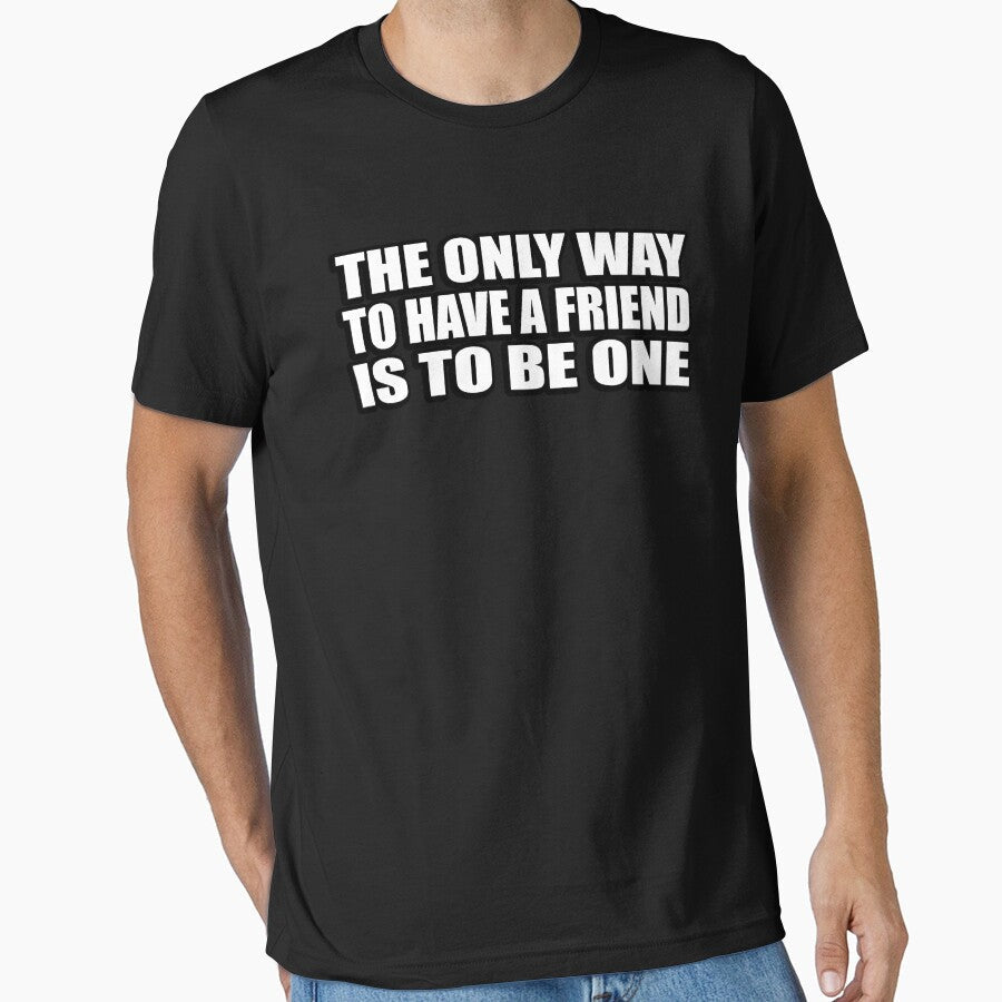 The only way to have a friend is be one by - Adult & Kids T-Shirts, Sweatshirts & Hoodies apparel design preview 1