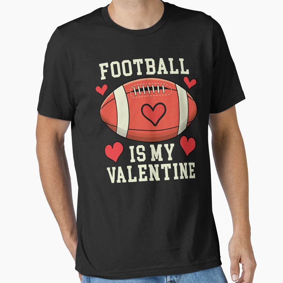 Football Is My Valentine T-Shirt - Streetwear Style Men Women - T-Shirt, Sweatshirt, Hoodie