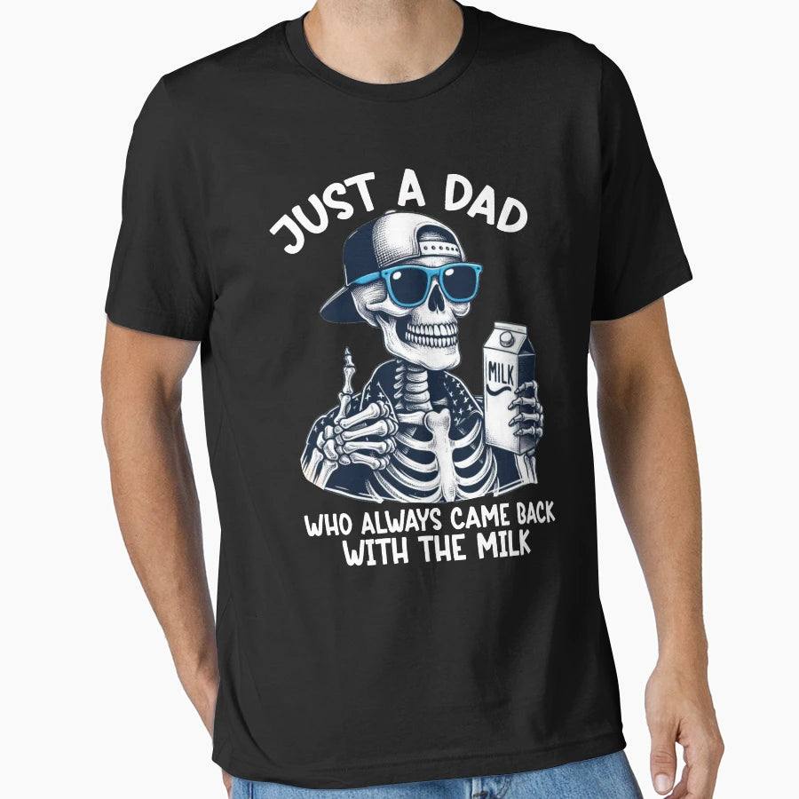 Just Dad Who Always Came Back Milk T-Shirt - Novelty Apparel Men Women - T-Shirt, Sweatshirt, Hoodie