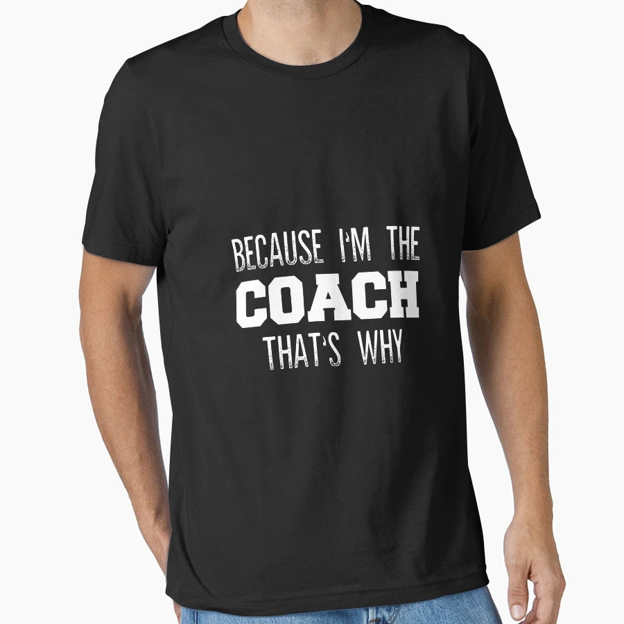 Because Im Coach Thats Why Funny Coach T-Shirt - Trendy Graphic Men Women - T-Shirt, Sweatshirt, Hoodie