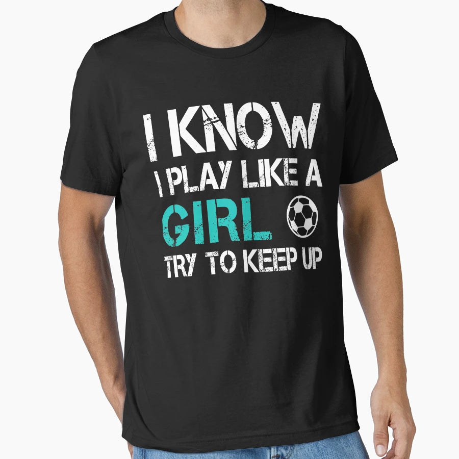 I Know I Play Like Try To Keep Up T-Shirt - Unique Graphic Men Women - T-Shirt, Sweatshirt, Hoodie