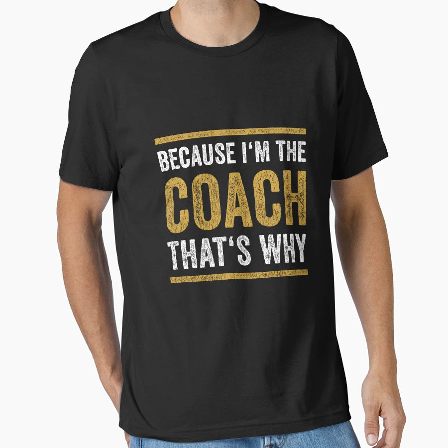 Because Im Coach Thats Why Present T-Shirt - Trendy Graphic Men Women - T-Shirt, Sweatshirt, Hoodie