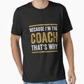 Because Im Coach Thats Why Present T-Shirt - Trendy Graphic Men Women - T-Shirt, Sweatshirt, Hoodie