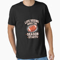 Life Begins When Football Season T-Shirt - Novelty Apparel Men Women - T-Shirt, Sweatshirt, Hoodie