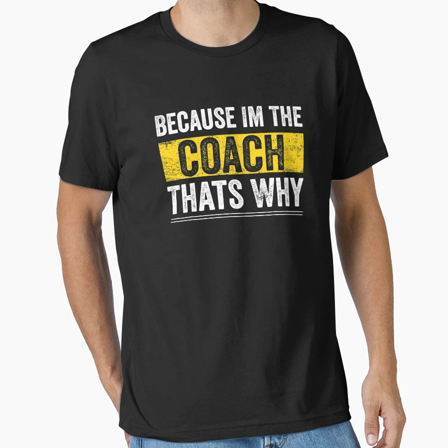 Because Im Coach Thats Why Funny T-Shirt - Aesthetic Graphic Unisex - T-Shirt, Sweatshirt, Hoodie