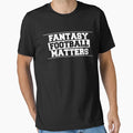 Fantasy Football Matters T-Shirt - Custom Art Print Unisex - T-Shirt, Sweatshirt, Hoodie