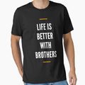 Life Is Better Brothers T-Shirt - Minimalist Print Unisex - T-Shirt, Sweatshirt, Hoodie