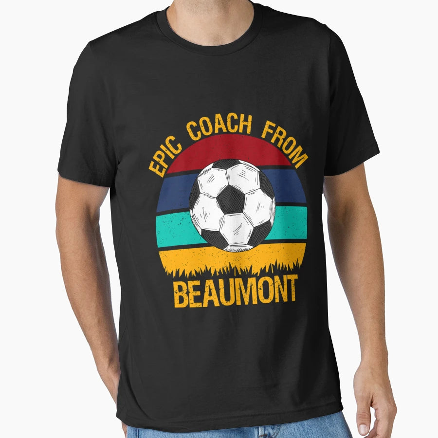 Epic Coach From Beaumont Soccer T-Shirt - Graphic Print Men Women - T-Shirt, Sweatshirt, Hoodie