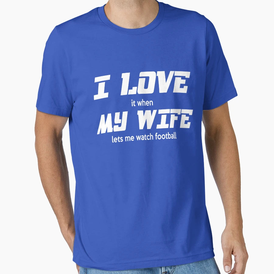 I Love It When My Wife Lets Me Watch T-Shirt - Custom Art Print Men Women - T-Shirt, Sweatshirt, Hoodie