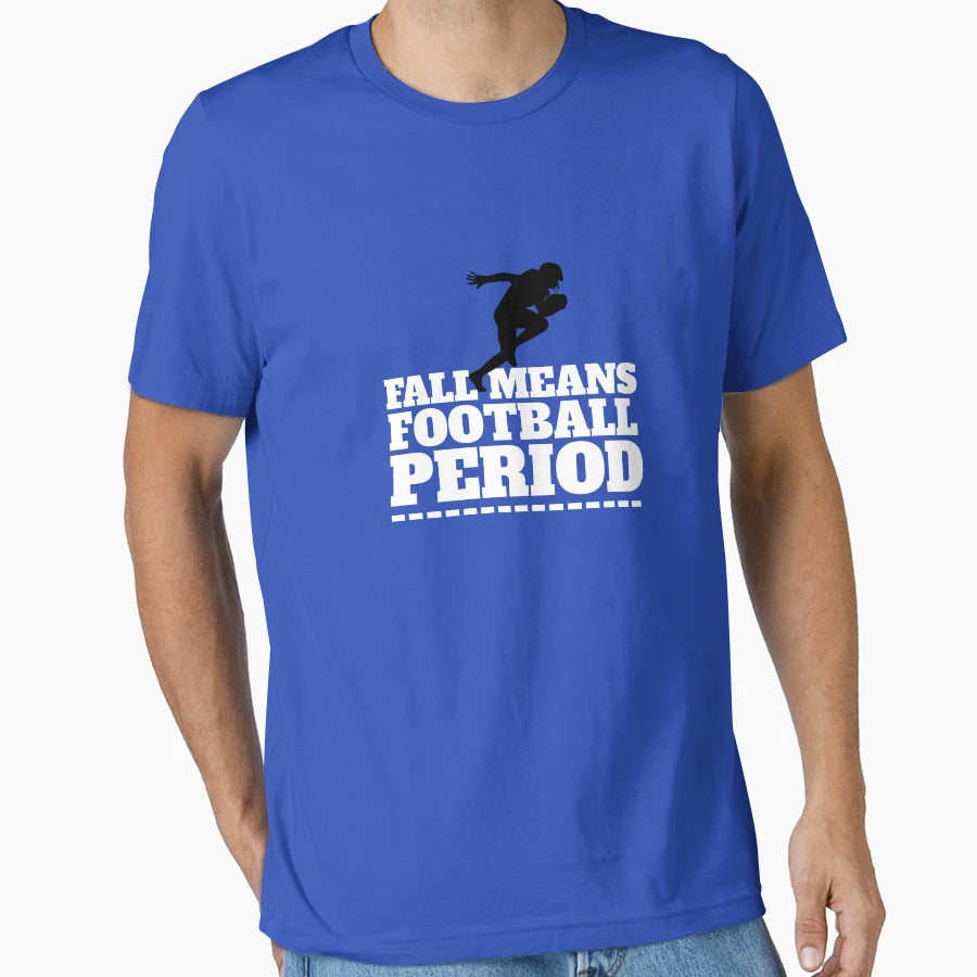 Fall Means Football Period T-Shirt - Fun Novelty Design for Adults - T-Shirt, Sweatshirt, Hoodie