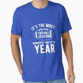 Football Season Its Most Wonderful T-Shirt - Fun Novelty Design Men Women - T-Shirt, Sweatshirt, Hoodie
